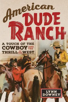Americký frajerský ranč: Dojmy kovbojov a vzrušenie zo Západu zväzok 8 - American Dude Ranch: A Touch of the Cowboy and the Thrill of the Westvolume 8