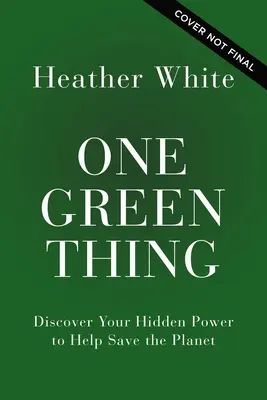 Jedna zelená vec: Objavte svoju skrytú silu, ktorá vám pomôže zachrániť planétu - One Green Thing: Discover Your Hidden Power to Help Save the Planet