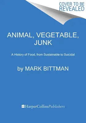 Zvieracie, zeleninové, nezdravé: História potravín od udržateľných až po samovražedné - Animal, Vegetable, Junk: A History of Food, from Sustainable to Suicidal