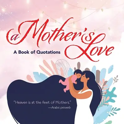 Materinská láska: Kniha citátov - A Mother's Love: A Book of Quotations