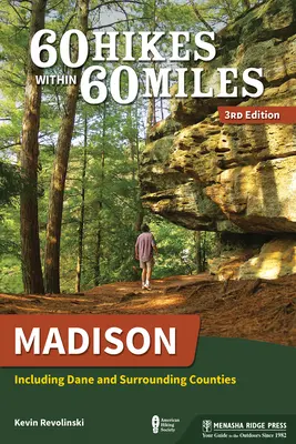 60 túr v okruhu 60 míľ: Madison: Vrátane Dane a okolitých okresov - 60 Hikes Within 60 Miles: Madison: Including Dane and Surrounding Counties