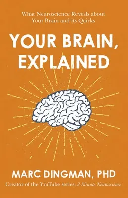 Váš mozog, vysvetlené: Čo odhaľuje neuroveda o vašom mozgu a jeho zvláštnostiach - Your Brain, Explained: What Neuroscience Reveals about Your Brain and Its Quirks