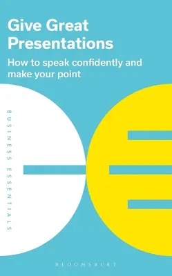 Robte skvelé prezentácie: Ako sebavedomo hovoriť a presadiť svoj názor? - Give Great Presentations: How to Speak Confidently and Make Your Point