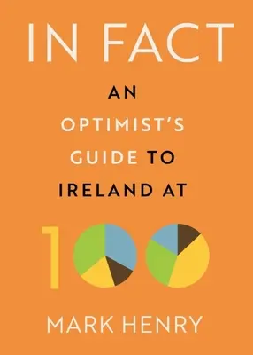 V skutočnosti: Sprievodca optimistu po Írsku v 100 rokoch - In Fact: An Optimist's Guide to Ireland at 100