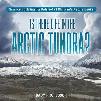 Je v arktickej tundre život? Vedecká kniha Vek pre deti 9-12 rokov Detské knihy o prírode - Is There Life in the Arctic Tundra? Science Book Age for Kids 9-12 Children's Nature Books