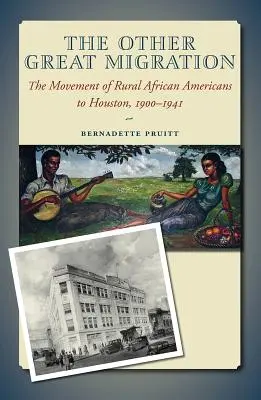 The Other Great Migration, Volume 21: The Movement of Rural African Americans to Houston, 1900-1941 (Druhá veľká migrácia, 21. diel: Sťahovanie afroameričanov z vidieka do Houstonu, 1900-1941) - The Other Great Migration, Volume 21: The Movement of Rural African Americans to Houston, 1900-1941