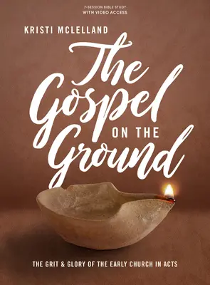 Evanjelium na zemi - kniha na štúdium Biblie s prístupom k videu: Skutky apoštolov - štúdium k štúdiu s videoklipom - The Grit and Glory of the Early Church in Acts - The Gospel on the Ground - Bible Study Book with Video Access: The Grit and Glory of the Early Church in Acts