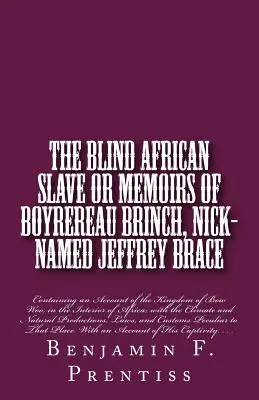 Slepý africký otrok: Slepý slepec: alebo Spomienky Boyrereaua Brincha, prezývaného Jeffrey Brace: Bracine Bracine, ktorý sa narodil v Bracine, a jeho mená, ktoré obsahujú správu o kráľovstve Bow Woo, v Inte - The Blind African Slave: Or Memoirs of Boyrereau Brinch, Nick-named Jeffrey Brace: Containing an Account of the Kingdom of Bow Woo, in the Inte