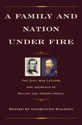 Rodina a národ pod paľbou: Listy a denníky Williama a Josepha Medillovcov z občianskej vojny - A Family and Nation Under Fire: The Civil War Letters and Journals of William and Joseph Medill