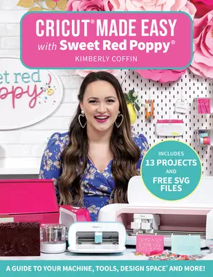 Cricut(r) Made Easy with Sweet Red Poppy(r): Sprievodca strojom, nástrojmi, návrhovým priestorom(r) a mnohým ďalším! - Cricut(r) Made Easy with Sweet Red Poppy(r): A Guide to Your Machine, Tools, Design Space(r) and More!