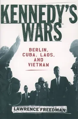Kennedyho vojny: Berlín, Kuba, Laos a Vietnam - Kennedy's Wars: Berlin, Cuba, Laos, and Vietnam