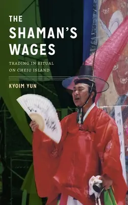 Šamanská mzda: Obchodovanie s rituálmi na ostrove Cheju - The Shaman's Wages: Trading in Ritual on Cheju Island