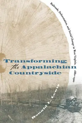 Premena apalačského vidieka: Železnice, odlesňovanie a sociálne zmeny v Západnej Virgínii v rokoch 1880 - 1920 - Transforming the Appalachian Countryside: Railroads, Deforestation, and Social Change in West Virginia, 1880-1920