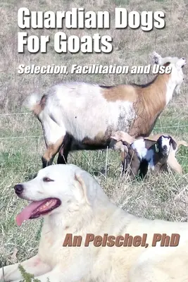 Strážne psy pre kozy: Výber, uľahčenie a používanie - Guardian Dogs For Goats: Selection, Facilitation, and Use