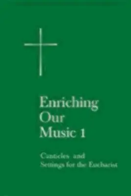 Obohacovanie našej hudby 1: Kántry a úpravy pre eucharistiu - Enriching Our Music 1: Canticles and Settings for the Eucharist