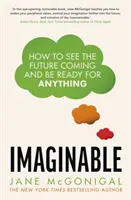 Imaginable - Ako vidieť prichádzajúcu budúcnosť a byť pripravený na čokoľvek - Imaginable - How to see the future coming and be ready for anything