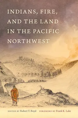 Indiáni, oheň a krajina na severozápade Pacifiku - Indians, Fire, and the Land in the Pacific Northwest