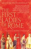 Prvé dámy Ríma - Ženy v pozadí cisárov - First Ladies of Rome - The Women Behind the Caesars
