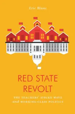 Vzbura červeného štátu: Vlna učiteľských štrajkov a politika robotníckej triedy - Red State Revolt: The Teachers' Strike Wave and Working-Class Politics