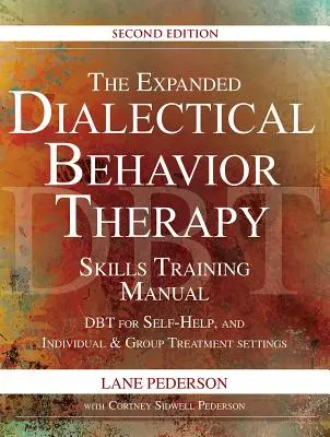 Rozšírená príručka tréningu zručností dialektickej behaviorálnej terapie, 2. vydanie: Dbt pre svojpomoc a individuálnu a skupinovú liečbu, 2. vydanie - The Expanded Dialectical Behavior Therapy Skills Training Manual, 2nd Edition: Dbt for Self-Help and Individual & Group Treatment Settings