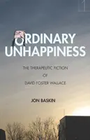 Obyčajné nešťastie: Terapeutická fikcia Davida Fostera Wallacea - Ordinary Unhappiness: The Therapeutic Fiction of David Foster Wallace