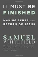 Musí sa to dokončiť: Zmysel Ježišovho návratu - It Must Be Finished: Making Sense of the Return of Jesus