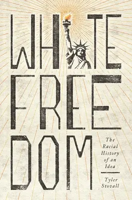 Biela sloboda: Rasové dejiny jednej myšlienky - White Freedom: The Racial History of an Idea