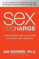 Sexuálne dobíjanie: Plán omladenia pre páry a jednotlivcov - Sex Recharge: A Rejuvenation?plan for Couples and Singles