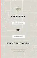 Architekt evanjelikalizmu: Henry: Základné eseje Carla F. H. Henryho - Architect of Evangelicalism: Essential Essays of Carl F. H. Henry