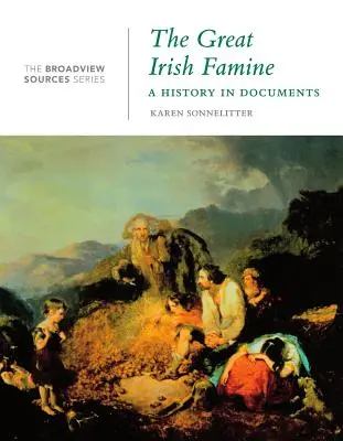 Veľký írsky hladomor: A History in Documents: A History in Documents: (zo série Broadview Sources) - The Great Irish Famine: A History in Documents: (from the Broadview Sources Series)