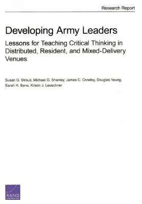 Rozvoj armádnych lídrov: Poučenie o vyučovaní kritického myslenia v distribuovaných, rezidentných a zmiešaných formách výučby - Developing Army Leaders: Lessons for Teaching Critical Thinking in Distributed, Resident, and Mixed-Delivery Venues