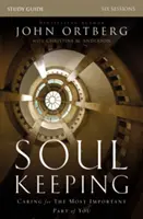 Sprievodca štúdiom o zachovaní duše: Starostlivosť o najdôležitejšiu časť teba - Soul Keeping Study Guide: Caring for the Most Important Part of You