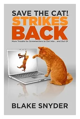 Zachráňte mačku! Vracia úder: Ďalšie problémy, do ktorých sa scenáristi dostanú... a z ktorých sa dostanú - Save the Cat! Strikes Back: More Trouble for Screenwriters to Get Into... and Out of