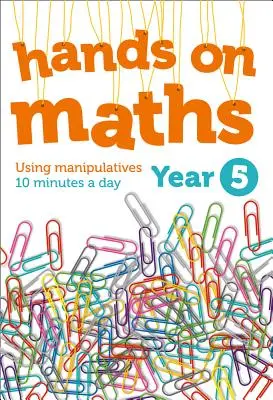 Matematika v praxi pre 5. ročník: Používanie manipulátorov 10 minút denne - Year 5 Hands-On Maths: Using Manipulatives 10 Minutes a Day