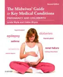 Sprievodca pôrodných asistentiek kľúčovými zdravotnými stavmi: Sprievodca kľúčovými informáciami o tehotenstve a pôrode - The Midwives' Guide to Key Medical Conditions: Pregnancy and Childbirth