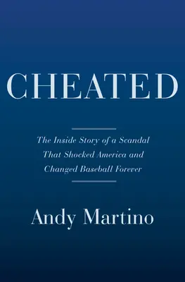 Podvedený: Príbeh škandálu v Astros a pestrá história kradnutia značiek - Cheated: The Inside Story of the Astros Scandal and a Colorful History of Sign Stealing