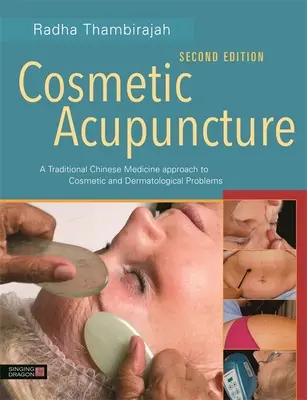 Kozmetická akupunktúra, druhé vydanie: Prístup tradičnej čínskej medicíny ku kozmetickým a dermatologickým problémom, druhé vydanie - Cosmetic Acupuncture, Second Edition: A Traditional Chinese Medicine Approach to Cosmetic and Dermatological Problems