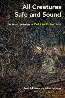 Všetky tvory v bezpečí a zdraví: Sociálna krajina domácich zvierat pri katastrofách - All Creatures Safe and Sound: The Social Landscape of Pets in Disasters