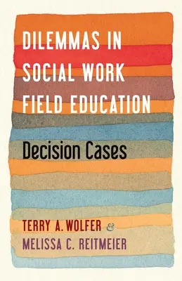 Dilemy v terénnom vzdelávaní v sociálnej práci: Rozhodovacie prípady - Dilemmas in Social Work Field Education: Decision Cases
