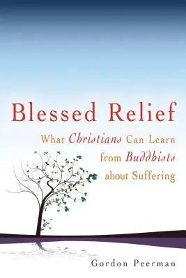 Požehnaná úľava: Čo sa kresťania môžu naučiť od budhistov o utrpení - Blessed Relief: What Christians Can Learn from Buddhists about Suffering