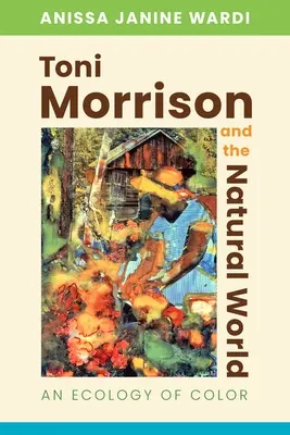 Toni Morrisonová a svet prírody: Ekológia farieb - Toni Morrison and the Natural World: An Ecology of Color
