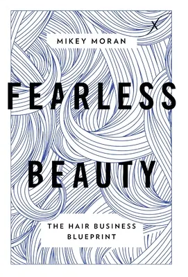 Krása bez strachu: Plán podnikania s vlasmi - Fearless Beauty: The Hair Business Blueprint