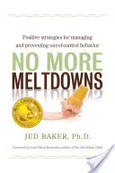 Už žiadne kolapsy: Pozitívne stratégie na zvládanie a prevenciu nekontrolovateľného správania - No More Meltdowns: Positive Strategies for Managing and Preventing Out-Of-Control Behavior