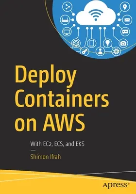 Nasadenie kontajnerov na Aws: S Ec2, Ecs a Eks - Deploy Containers on Aws: With Ec2, Ecs, and Eks