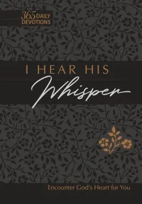 Počujem jeho šepot 365 denných pobožností Darčekové vydanie z umelej kože: Stretni sa s Božím srdcom pre teba - I Hear His Whisper 365 Daily Devotions Faux Leather Gift Edition: Encounter God's Heart for You