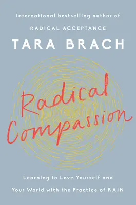 Radikálny súcit: Učte sa milovať seba a svoj svet pomocou praxe dažďa - Radical Compassion: Learning to Love Yourself and Your World with the Practice of Rain