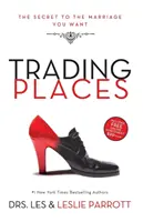 Výmena miest: Tajomstvo manželstva, po ktorom túžite - Trading Places: The Secret to the Marriage You Want