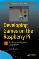 Vývoj hier na Raspberry Pi: Programovanie aplikácií pomocou jazykov Lua a Lve - Developing Games on the Raspberry Pi: App Programming with Lua and Lve