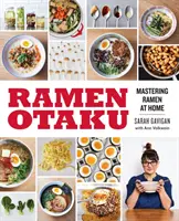 Ramen Otaku: Vychutnajte si Ramen doma: Kuchařka na prípravu ramene: Kuchařka - Ramen Otaku: Mastering Ramen at Home: A Cookbook