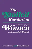 Zastavená revolúcia: Je rovnosť žien nesplniteľným snom? - The Stalled Revolution: Is Equality for Women an Impossible Dream?